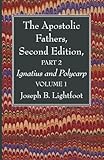 The Apostolic Fathers, Second Edition, Part 2, Volume 1: Ignatius and Polycarp