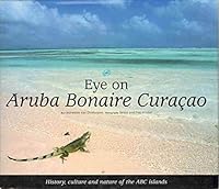 Eye On Aruba Bonaire Curacao: History, Culture And Nature Of The Abc Islands 9080776238 Book Cover