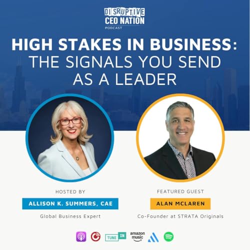 Ep 327 High Stakes in Business: The Signals You Send as a Leader with Alan McLaren, Co-founder of Strata Originals; Oakville, Ontario, Canada