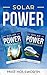 Produktbild Solar Power: Making the Smart Switch to Solar Power - And Staying Within Budget! -AND- How To Harness The Sun To Power Your Life - And Go Off-Grid While Doing It