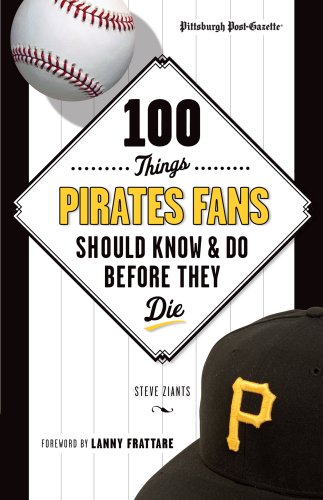 100 Things Pirates Fans Should Know & Do Before They Die (100 Things...Fans Should Know)