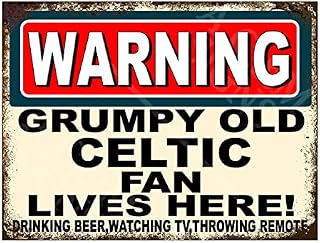 Metal Sign Plaque Print Poster Funny Warning Grumpy Old Celtic Fan Lives Here Football Gift Dad Man Cave Shed Home Bar Ref4776 (8x6 inches (Approx) 20cmx15cm)