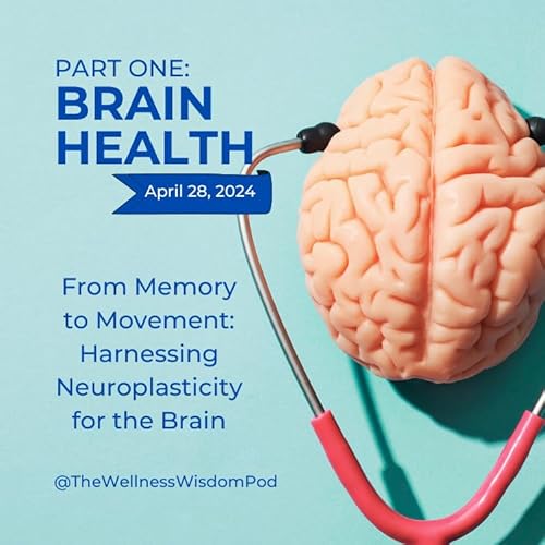 Brain Health PART 1 - From Memory to Movement: Harnessing Neuroplasticity for the Brain