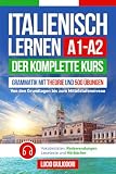 ITALIENISCH LERNEN A1- A2: Der Komplette Kurs von den Grundlagen bis zum Mittelstufenniveau | Grammatik mit Theorie und 500 Übungen, Vokabellisten, ... (Italienisch mit Vergnügen, Band 1)