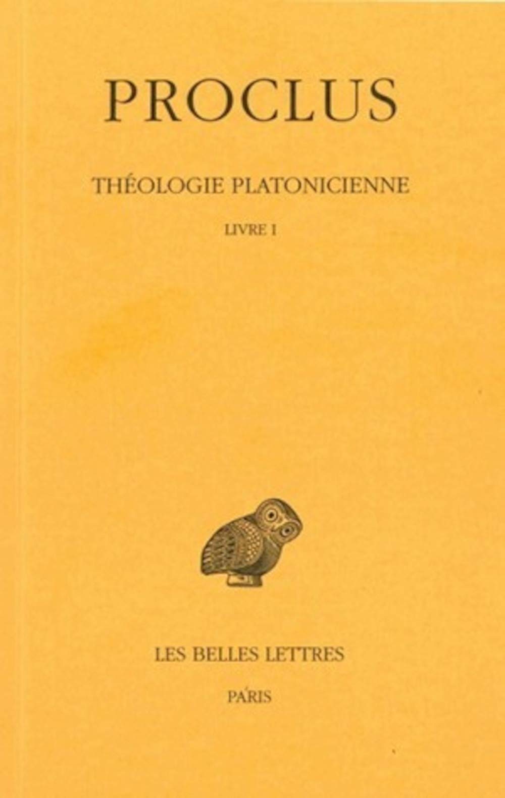 Proclus, Theologie Platonicienne: Tome I: Introduction: Livre I: 1 (Collection Des Universites De France)