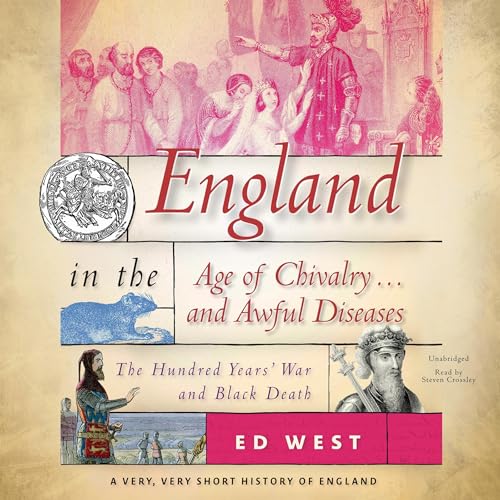 England in the Age of Chivalry &hellip; and Awful Diseases: The Hundred Years' War and Black Death cover art