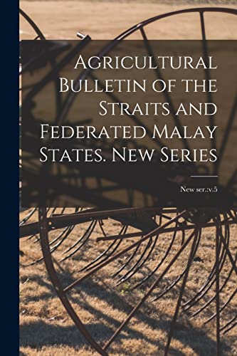Agricultural Bulletin of the Straits and Federated Malay States. New Series; new ser.: v.5