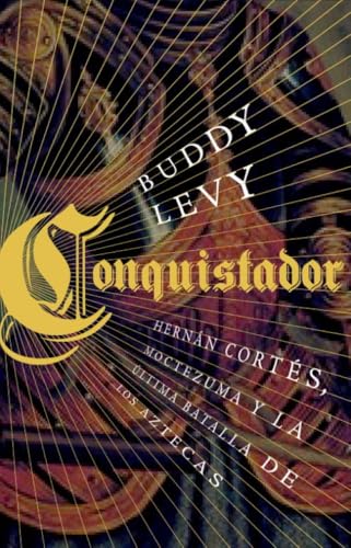 Conquistador: Hernán Cortés, Moctezuma y la última batalla de los...