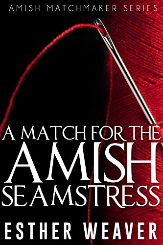 A Match for the Amish Seamstress (Amish Romance) (Landchester Amish Matchmakers Series Book 2)