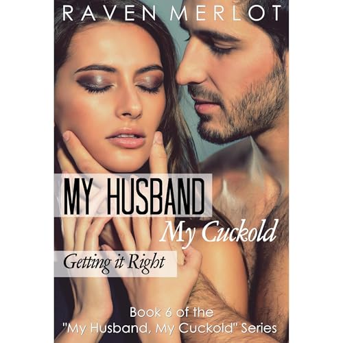 My Husband, My Cuckold 6: Getting it Right Audiobook By Raven Merlot cover art