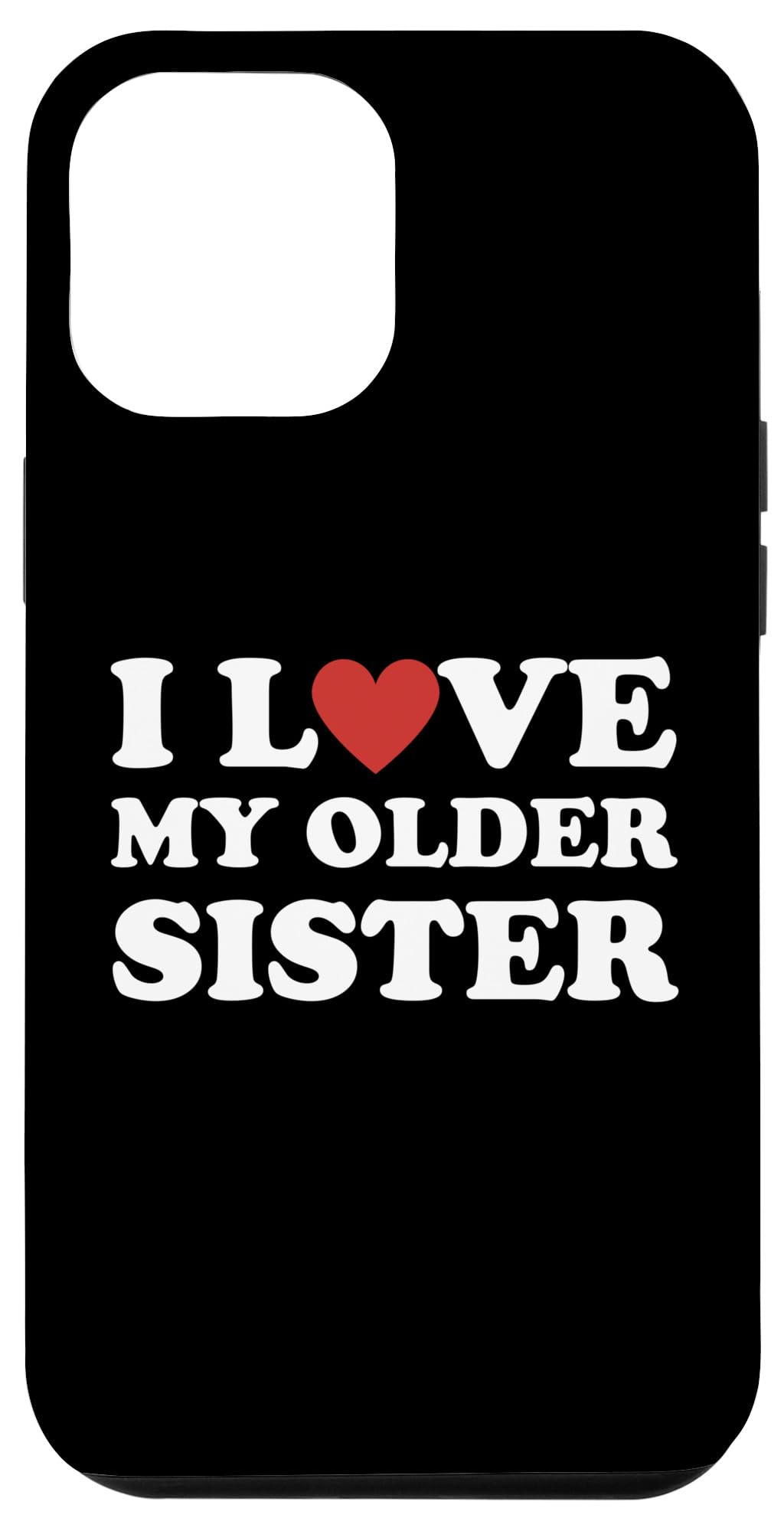 Amazon.com: iPhone 13 Pro Max I Love My Older Sister I Heart My Sis Love My  Sister Case : Cell Phones & Accessories