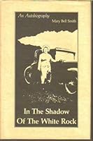 IN THE SHADOW OF THE WHITE ROCK: An Autobiography. B0006DYYQW Book Cover