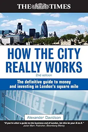 How the City Really Works: The Definitive Guide to Money and Investing in London's Square Mile(Times (Kogan Page)) 2nd Edition How the City Really Works: The Definitive Guide to Money and Investing in London's Square Mile(Times (Kogan Page)) 2nd Edition book cover