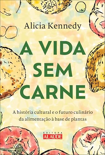 A vida sem carne: a história cultural e o futuro culinário da alimentação à base de plantas