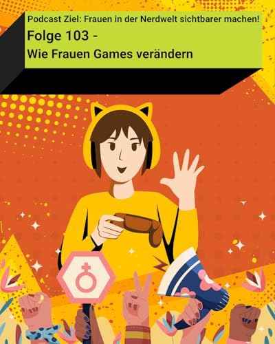 Wie Frauen Games ver&auml;ndern - Folge 103