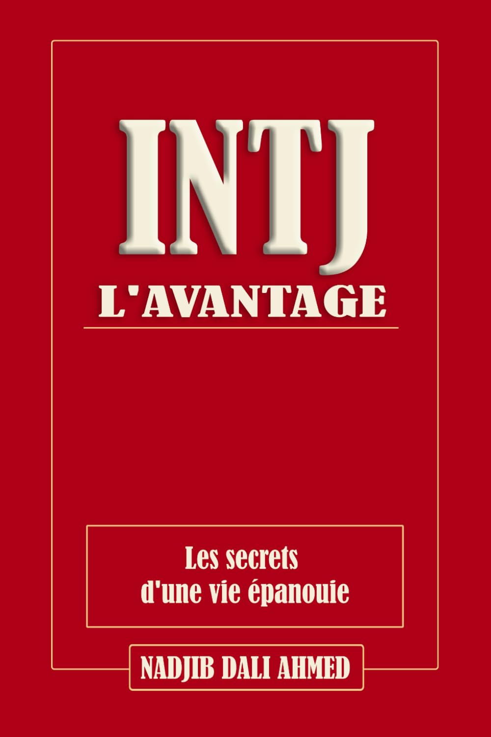 L'AVANTAGE INTJ: Les secrets d'une vie épanouie (L'AVANTAGE MBTI)