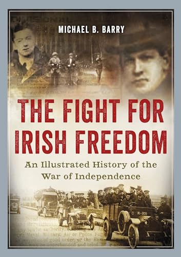 The Fight for Irish Freedom: An Illustrated History of the War of...