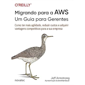 Capa do livro Migrando Para a AWS - Um Guia Para Gerentes: Como ter Mais Agilidade, Reduzir Custos e Adquirir Vantagens Competitivas Para a sua Empresa