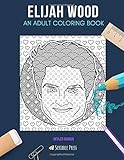 elijah wood  ELIJAH WOOD: AN ADULT COLORING BOOK: An Elijah Wood Coloring Book For Adults