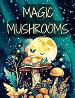 Magic Mushrooms: Amazing mini themed coloring book featuring surreal, trippy mushrooms in fantasy landscapes. Detailed drawings designed to relax and fully immerse you in the mind-bending experience B0BYR5DV7Z Book Cover