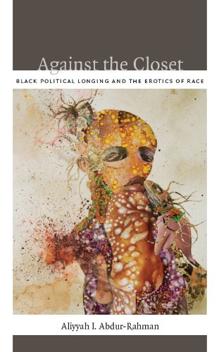 Against the Closet: Black Political Longing and the Erotics of Race