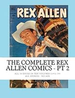 The Complete Rex Allen Comics - Pt 2: All 30 Issues in Ten Volumes (1951-59) -- All Stories - No Ads 1512142611 Book Cover