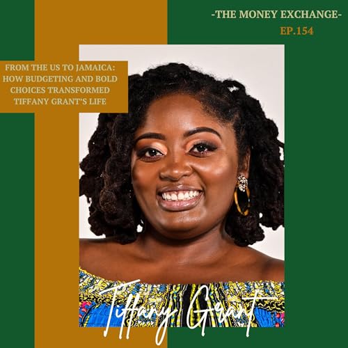 From the US to Jamaica: How Budgeting and Bold Choices Transformed Tiffany Grant's Life - Eps. 154