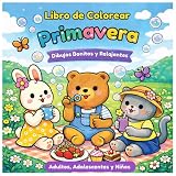 Libro de Colorear Primavera para Adultos, Adolescentes y Niños – Dibujos Bonitos y Relajantes: Dibujos Fáciles y Relajantes de Animales, Flores y ... Antiestrés y Creatividad (Spanish Edition)