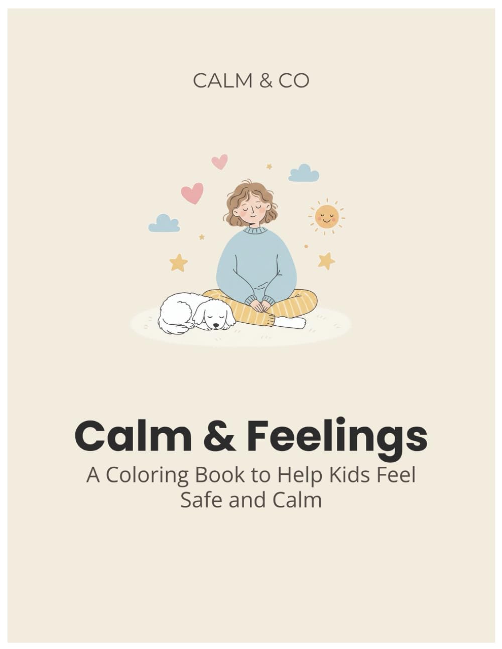 Calm & Feelings: A Coloring Book to Help Kids Feel Safe and Calm