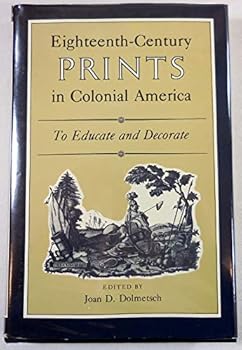 Hardcover Eighteenth Century Prints in Colonial America: To Educate and Decorate Book