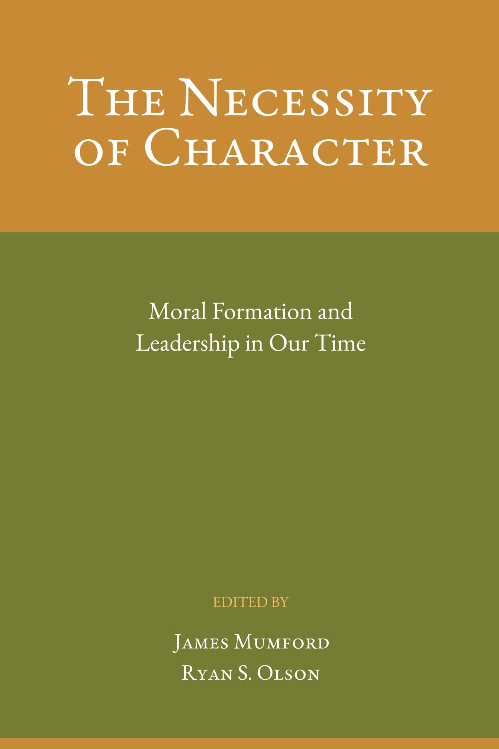 The Necessity of Character: Moral Formation and Leadership In Our Time