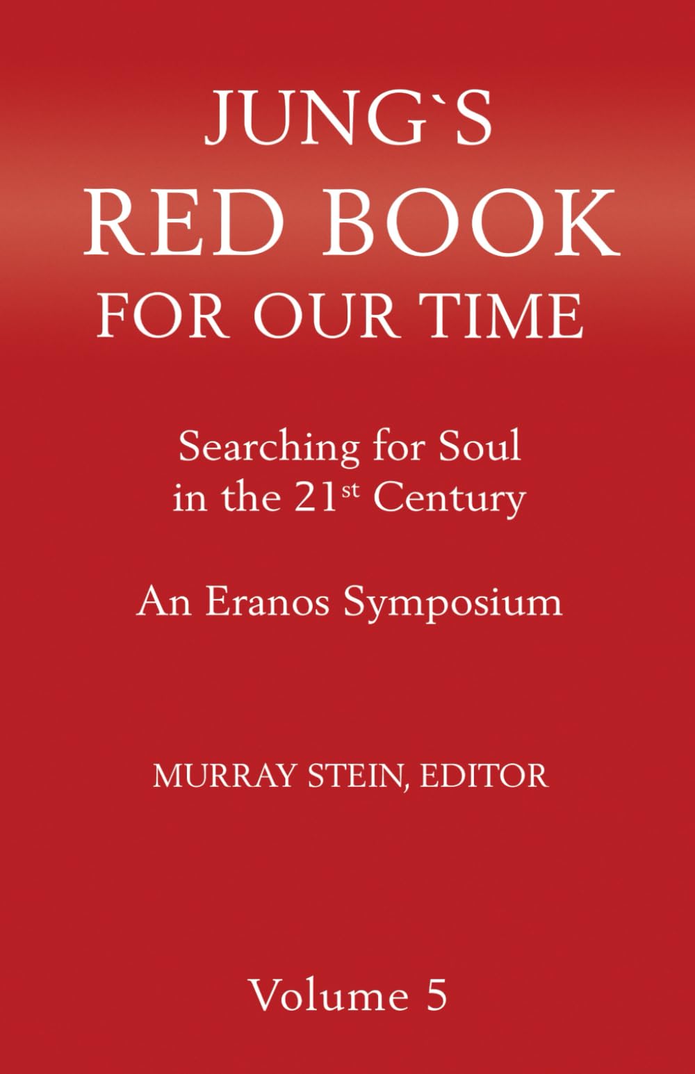 Jung's Red Book for Our Time: Searching for Soul In the 21st Century - An Eranos Symposium Volume 5