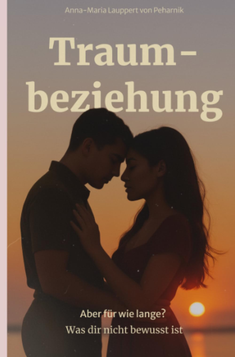 Traumbeziehung Aber für wie lange?: Was dir nicht bewusst ist
