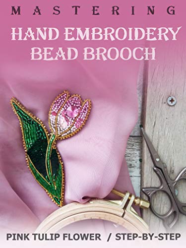 Mastering Hand Embroidery Bead Brooch, Flower Brooch Handmade: Pink Tulip Flower Brooch Handmade, Step-by-step pattern, Bead jewerly yourself