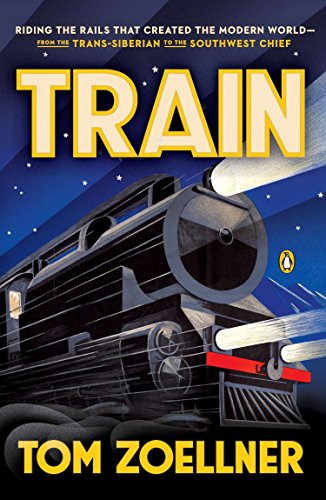 Train: Riding the Rails That Created the Modern World--from the Trans-Siberian to the Southwest Chief Paperback – October 28, 2014