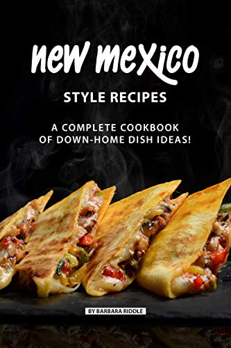 New Mexico Style Recipes: A Complete Cookbook of Down-Home Dish Ideas! (English Edition) New Mexico Style Recipes: A Complete Cookbook of Down-Home Dish Ideas! (English Edition)