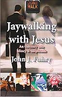 Jaywalking with Jesus, An Odyssey into Idiocy & Ineptitude 0989823288 Book Cover