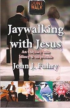 Paperback Jaywalking with Jesus, An Odyssey into Idiocy & Ineptitude Book