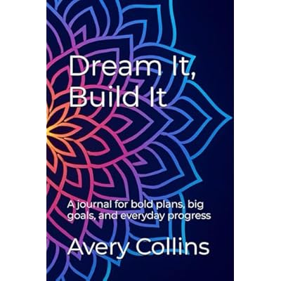 Dream It, Build It: A journal for bold plans, big goals, and everyday progress