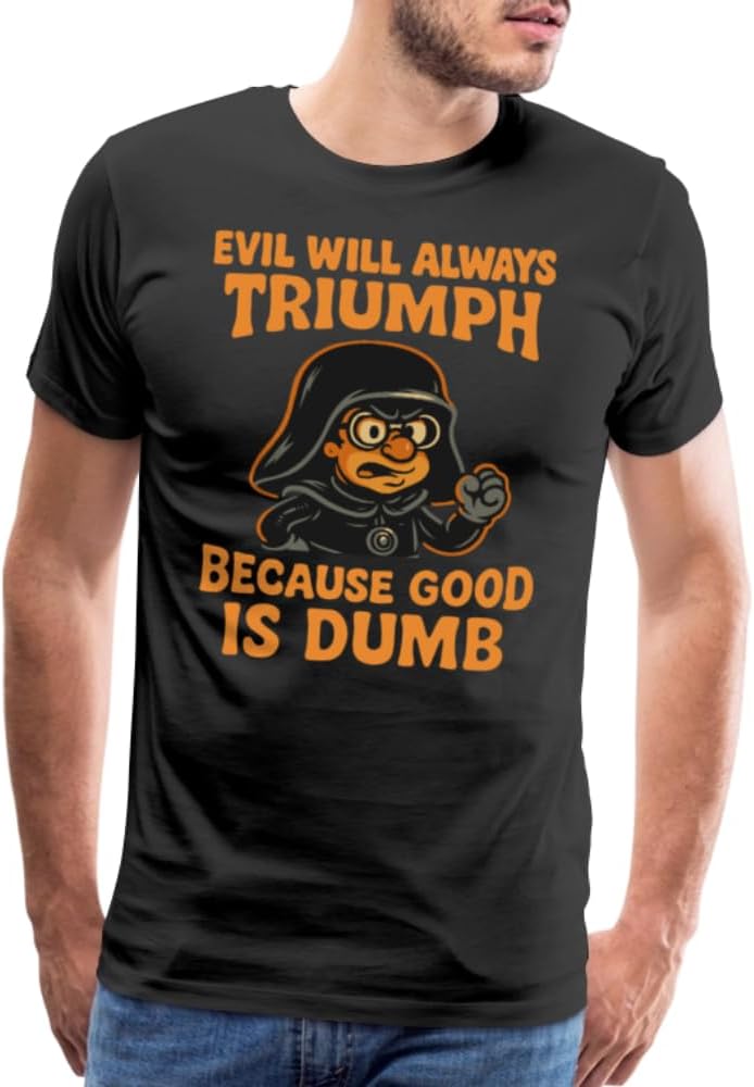Dark Helmet - Because Good is Dumb T-Shirt (Adults, Kids, Short & Long Sleeve) Black