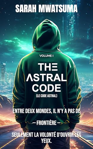  THΞ ΛSTRAL CODE (Le Code astral): Volume I — Introduction au Voyage Astral Conscient (French Edition)