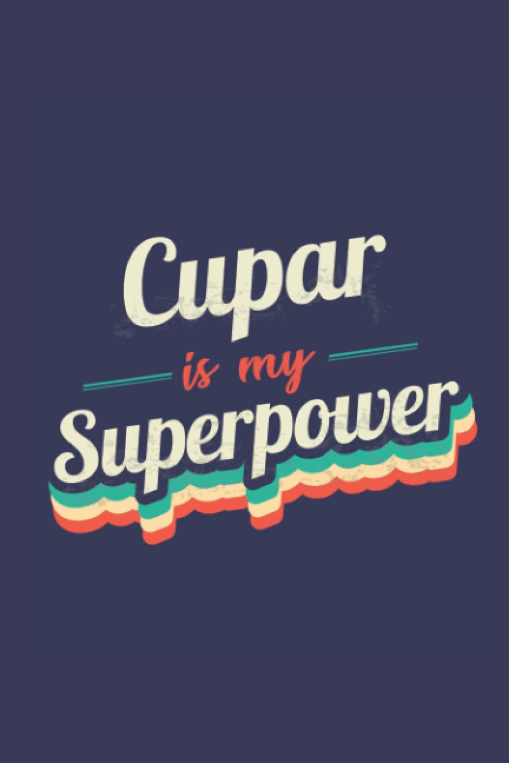 Cupar Is My Superpower: A 6x9 Inch Softcover Diary Notebook With 110 Blank Lined Pages. Funny Cupar Journal to write in. Cupar Gift and SuperPower Design Slogan