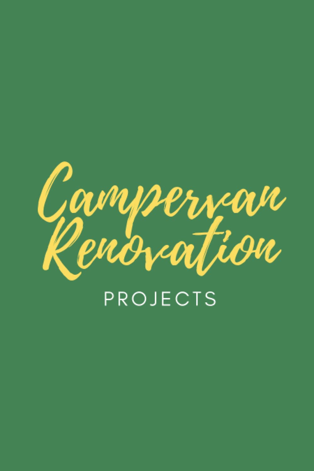 Campervan Renovation Projects: Track Your Tasks and To Do List To Renovate Your Camper And Travel In Style