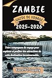 ZAMBIE GUIDE DE VOYAGE 2025-2026: Votre compagnon de voyage pour explorer...
