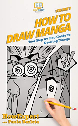 How To Draw Manga Volume 1: Your Step By Step Guide To Drawing Manga