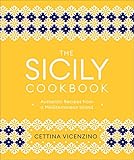 The Sicily Cookbook: Authentic Recipes from a Mediterranean Island