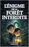  Livre pour enfants de 8 ans à 12 ans: L’Énigme de la Forêt Interdite - un roman d’aventure fantastique illustré, rempli d’action et de mystères. (Les Secrets du Patrimoine)