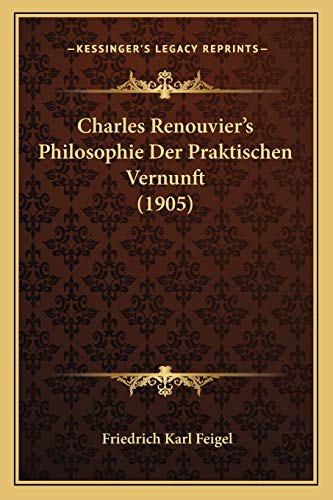 Charles Renouvier's Philosophie Der Praktischen Vernunft (1905) (German Edition)