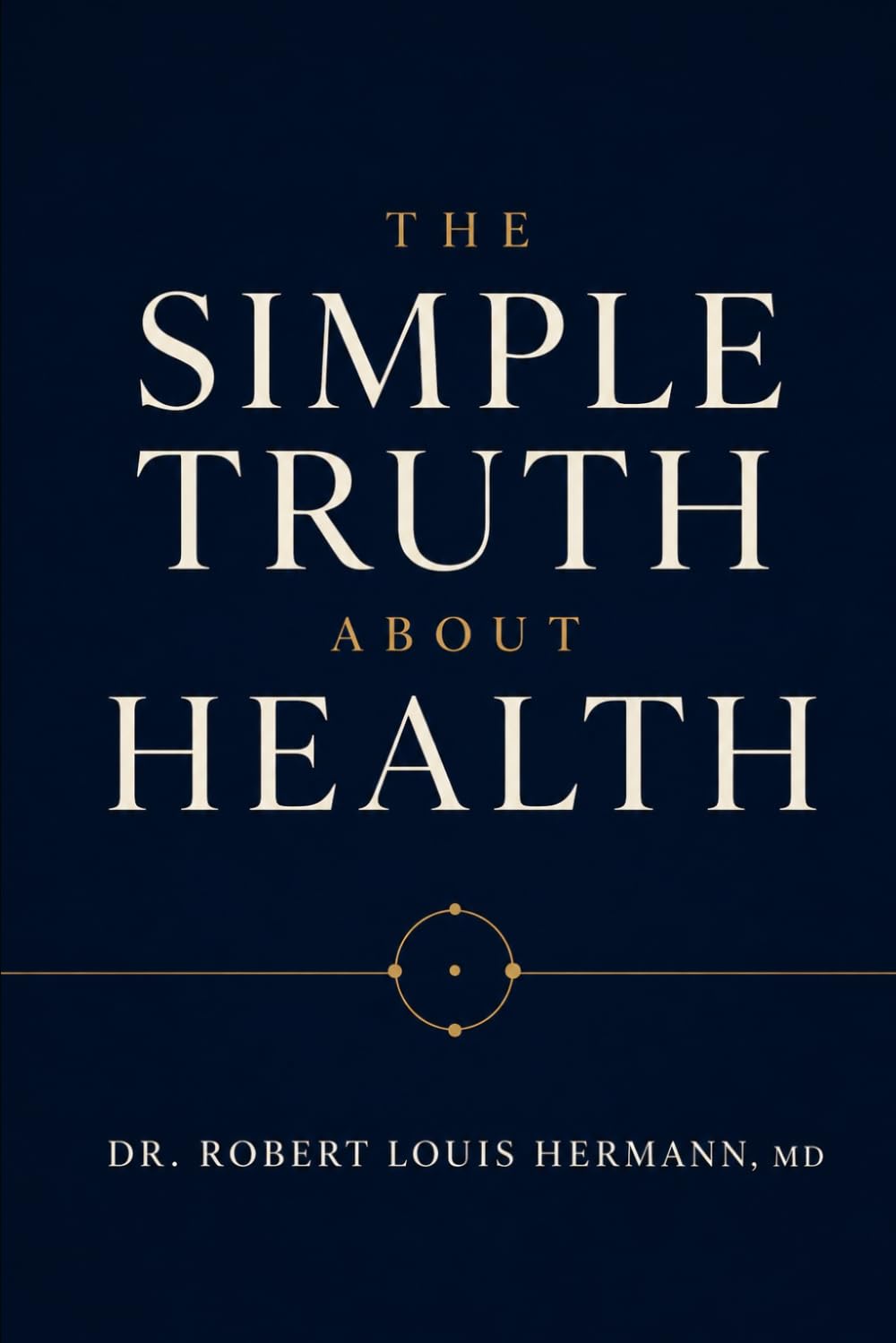 THE SIMPLE TRUTH ABOUT HEALTH: WHAT ACTUALLY WORKS - AND WHAT DOESN'T