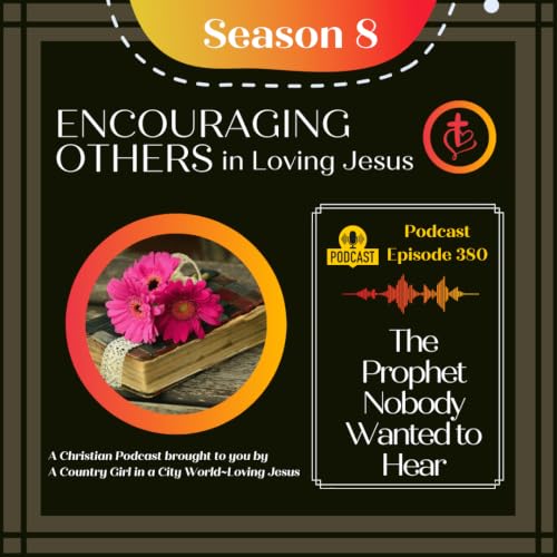 Ep. 380: The Prophet Nobody Wanted to Hear